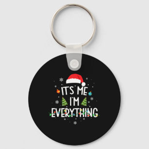 I Have Everything I Want For Christmas Its Me I'm Key Ring