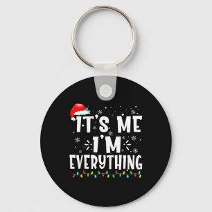 I Have Everything I Want For Christmas Its Me I'm Key Ring