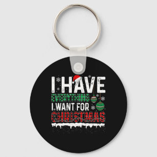 I Have Everything I Want For Christmas Its Me I'm Key Ring