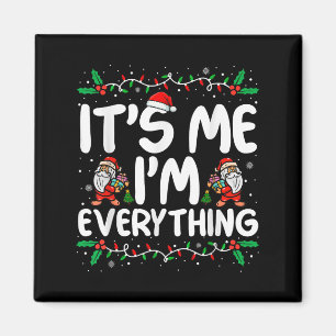 I Have Everything I Want For Christmas Its Me I'm Magnet
