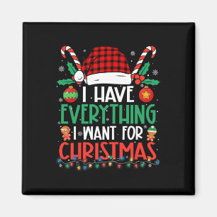 I Have Everything I Want For Christmas Its Me I'm  Magnet