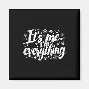 I Have Everything I Want For Christmas Its Me I'm  Magnet