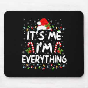 I Have Everything I Want For Christmas Its Me I'm Mouse Pad