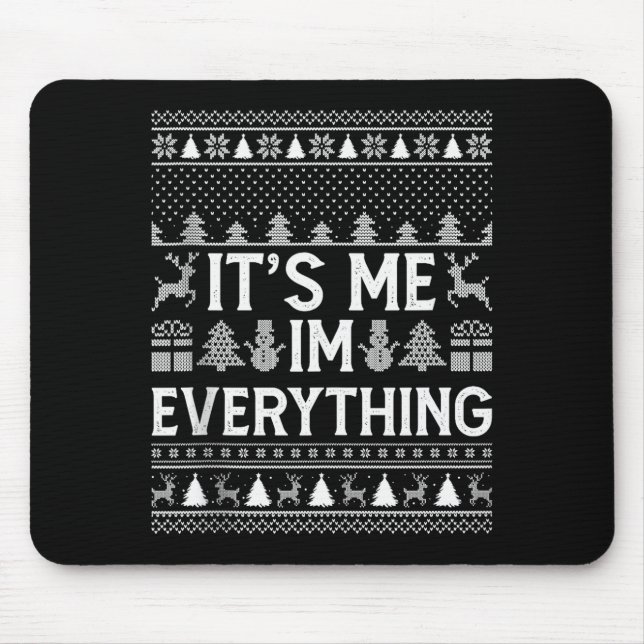 I Have Everything I Want For Christmas Its Me I'm  Mouse Pad (Front)
