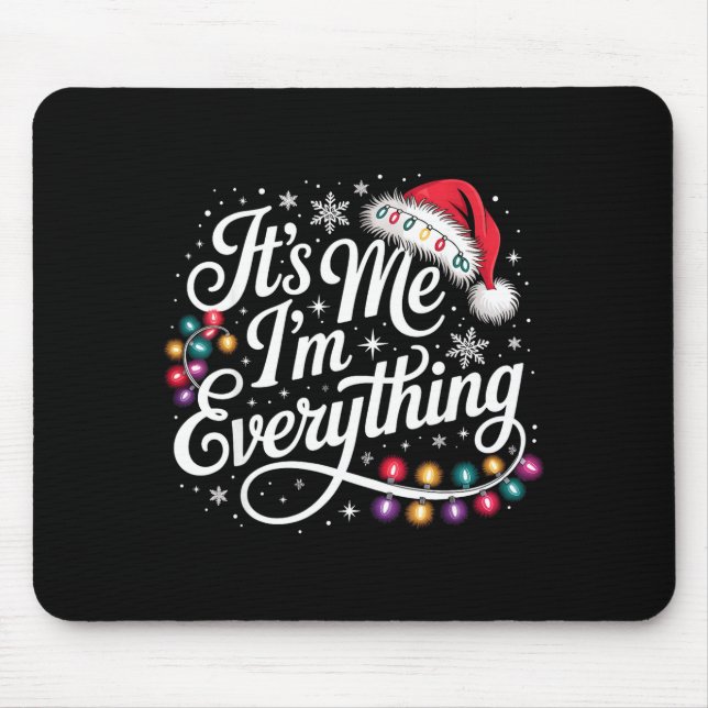 I Have Everything I Want For Christmas Its Me I'm  Mouse Pad (Front)
