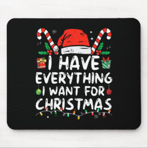 I Have Everything I Want For Christmas Its Me I'm Mouse Pad