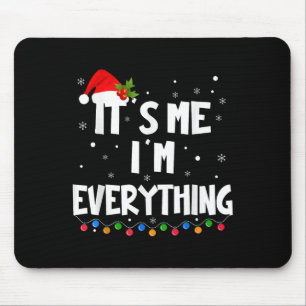 I Have Everything I Want For Christmas Its Me I'm Mouse Pad