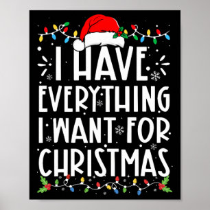 I Have Everything I Want For Christmas Its Me I'm  Poster