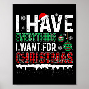 I Have Everything I Want For Christmas Its Me I'm Poster