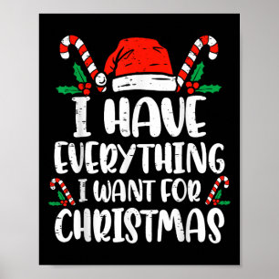 I Have Everything I Want For Christmas Its Me I'm Poster