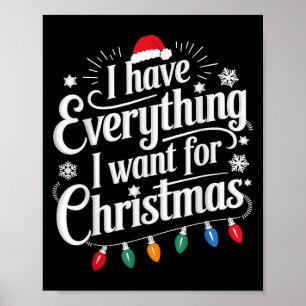 I Have Everything I Want For Christmas Its Me I'm Poster