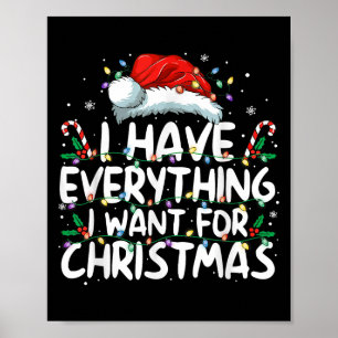 I Have Everything I Want For Christmas Its Me I'm Poster