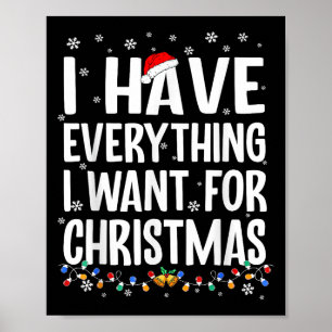 I Have Everything I Want For Christmas Its Me I'm Poster