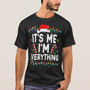 I Have Everything I Want For Christmas Its Me I'M T-Shirt