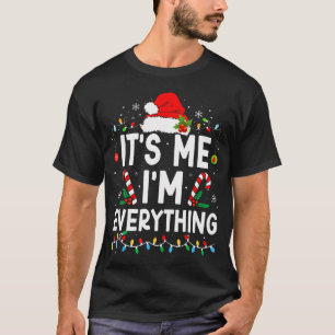 I Have Everything I Want For Christmas Its Me I'M T-Shirt