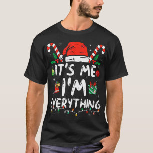 I Have Everything I Want For Christmas Its Me I'M T-Shirt