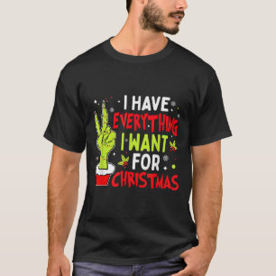 I Have Everything I Want For Christmas Its Me I'm  T-Shirt