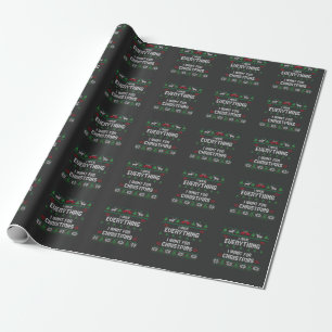 I Have Everything I Want For Christmas Its Me I'm Wrapping Paper