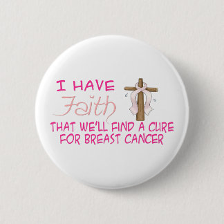 I Have FAITH We'll Find A Cure For BREAST CANCER4 6 Cm Round Badge