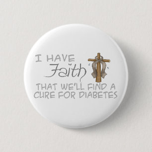 I Have FAITH We'll Find A Cure For Diabetes 6 Cm Round Badge