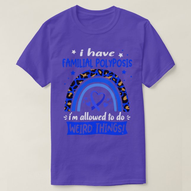 I Have Familial Polyposis i am allowed to do Weird T-Shirt (Design Front)