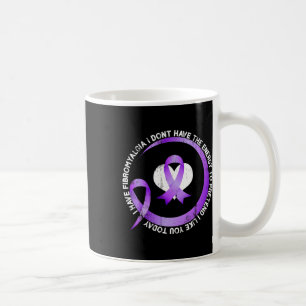 I Have Fibromyalgia I Don't Have The Energy Awaren Coffee Mug