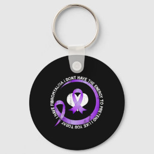 I Have Fibromyalgia I Don't Have The Energy Awaren Key Ring