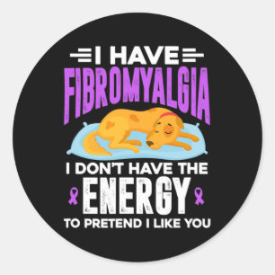 I Have Fibromyalgia I Don't Have The Energy Classic Round Sticker