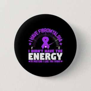 I Have Fibromyalgia I Don't Have The Energy To Pre 6 Cm Round Badge