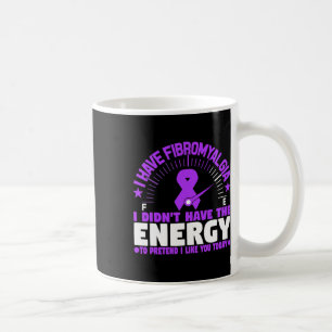 I Have Fibromyalgia I Don't Have The Energy To Pre Coffee Mug