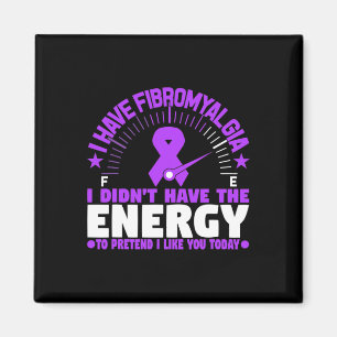 I Have Fibromyalgia I Don't Have The Energy To Pre Magnet