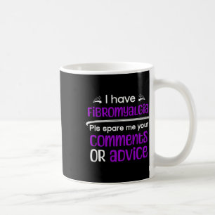 I Have Fibromyalgia Spare Me Your Comments Awarene Coffee Mug