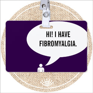 I HAVE FIBROMYALGIA speech bubble ID Badge