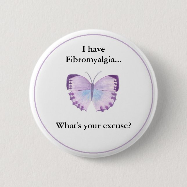 I have Fibromyalgia...  what's your excuse? 6 Cm Round Badge (Front)