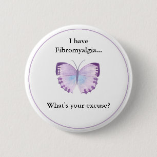 I have Fibromyalgia... what's your excuse? 6 Cm Round Badge