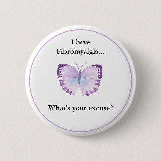 I have Fibromyalgia...  what's your excuse? 6 Cm Round Badge