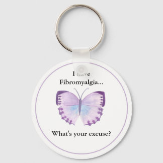 I have Fibromyalgia...  what's your excuse? Key Ring