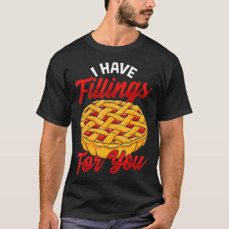 I Have Fillings For You Cherry Pie T-Shirt