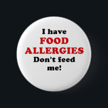 I Have Food Allergies Dont Feed Me 6 Cm Round Badge<br><div class="desc">Great I Have Food Allergies Dont Feed Me products.</div>