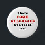 I Have Food Allergies Dont Feed Me 6 Cm Round Badge<br><div class="desc">Great I Have Food Allergies Dont Feed Me products.</div>