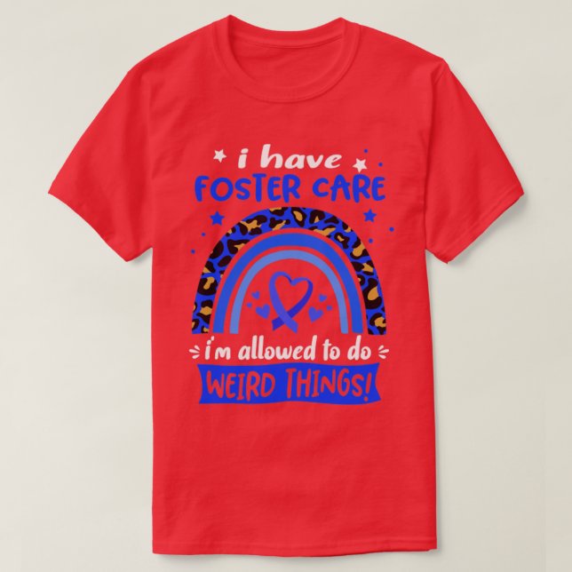 I Have Foster Care i am allowed to do Weird Things T-Shirt (Design Front)