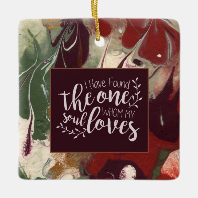 I have Found the One Whom My Soul Loves Bible Ceramic Ornament (Front)