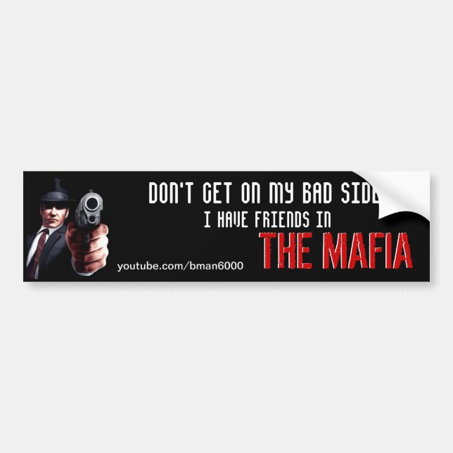 I have friends in the Mafia Bumper Sticker (Front)