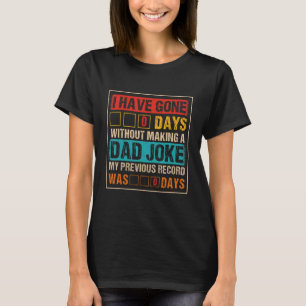 I Have Gone 0 Days Without Making A Dad Joke Fathe T-Shirt