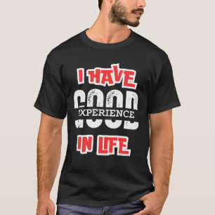 I HAVE GOOD EXPERIENCE IN LIFE Essential, Unique T T-Shirt