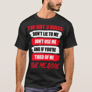 I Have Got 3 Rules Don't Lie To Me Don't Use Me T-Shirt