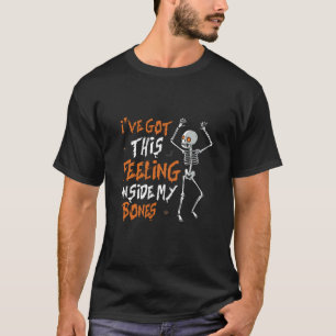 i have got this feeling inside my bones T-Shirt