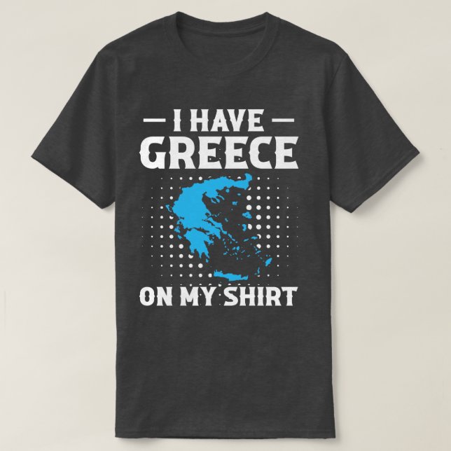 I Have Greece On My Motive  T-Shirt (Design Front)