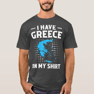 I Have Greece On My Motive T-Shirt