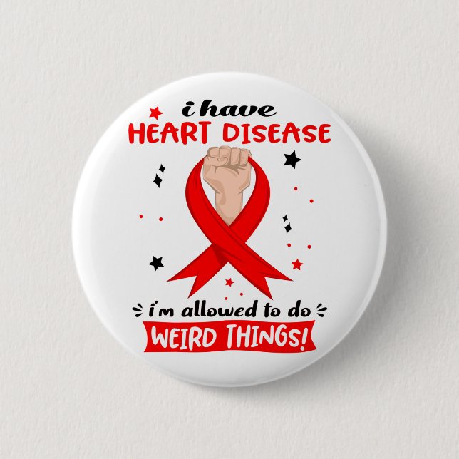 I Have Heart Disease I'm Allowed To Do Weird Thing 6 Cm Round Badge (Front)